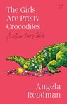 The Girls Are Pretty Crocodiles - Angela Readman - 9781915606143