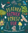 Feather, Flower, Forest, Fur - Sarah Walden ; Caroline Rowlands - 9781915613547
