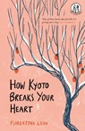 How Kyoto Breaks Your Heart - Florentyna Leow - 9781915628008