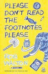 Please Don't Read The Footnotes Please - Rob Walton - 9781915628367