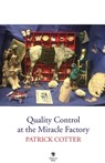 Quality Control at the Miracle Factory - Patrick Cotter - 9781915629418