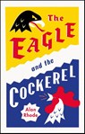 The Eagle and the Cockerel - Alan Rhode - 9781915635167