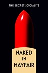 Naked In Mayfair - The Secret Socialite - 9781915635235