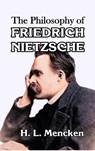 The Philosophy of Friedrich Nietzsche - H. L. Mencken - 9781915645647