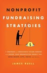 Nonprofit Fundraising Strategies: 7 Strategies to Consistently Secure Funding and Ensure Your Organization Doesn't Fail - Using Grants, Gifts, Digital - James Ruell - 9781915710024