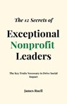 The 12 Secrets of Exceptional Nonprofit Leaders - James Ruell - 9781915710048