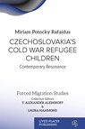 Czechoslovakia's Cold War Refugee Children - Miriam Potocky Rafaidus ; T. Alexander Aleinikoff ; Laura Hammond - 9781915734686