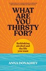 What Are You Thirsty For? - Anna Donaghey - 9781915780607
