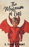 The Museum of Lies - J. Timothy Hunt - 9781915785435