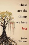 These are the Things we Have Lost - Janice Warman - 9781915789525