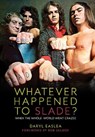 Whatever Happened to Slade? - Daryl Easlea - 9781915841490