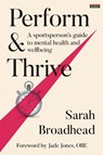 Perform & Thrive - Sarah Broadhead - 9781915855039