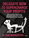 Delegate Now to Supercharge Your Profits - Dan Warburton - 9781915855312