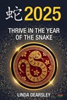 Thrive in the Year of the Snake [Chinese Horoscope 2025] - Linda Dearsley - 9781915855350