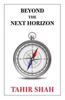 Beyond the Next Horizon - Tahir Shah - 9781915876409