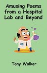 Amusing Poems from a Hospital Lab and Beyond - Tony Walker - 9781915889690