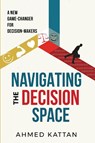 Navigating the Decision Space - Ahmed Kattan - 9781915904881