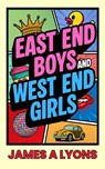 East End Boys and West End Girls - James A Lyons - 9781915905833