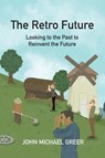 The Retro Future - John Michael Greer - 9781915952226