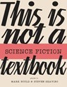 This Is Not A Science Fiction Textbook - Mark Bould ; Steven Shaviro - 9781915983091