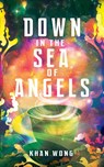 Down in the Sea of Angels - Khan Wong - 9781915998361