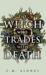 The Witch who Trades with Death - C.M. Alongi - 9781915998538