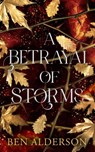 A Betrayal of Storms - Ben Alderson - 9781915998682