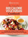 The Essential 800 Calorie Vegetarian Cookbook - Quick Start Guides - 9781916152311