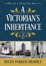 A Victorian's Inheritance - Helen Parker-Drabble - 9781916246607