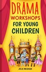 Drama Workshops for Young Children - Julie Meighan - 9781916319530