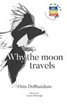 Why the moon travels - Oein DeBhairduin - 9781916493506