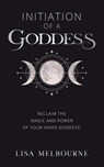 Initiation Of A Goddess - Lisa Melbourne - 9781916529298