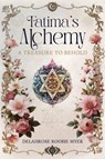 Fatima's Alchemy - Delahrose Roobie Myer - 9781916529601