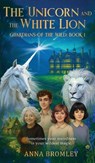The Unicorn and the White Lion. Guardians of the Wild - Anna Bromley - 9781916529687