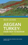 Blue Guide Aegean Turkey: From Troy to Bodrum - Paola Pugsley - 9781916568006