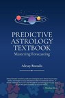 Predictive Astrology Textbook: Mastering Forecasting - Alexey Borealis - 9781916625365