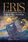 Eris: Sacred Feminine Force of Evolutionary Astrology - Daniel Fiverson - 9781916625402