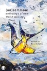 (Un)common - Anthology of New Welsh Writing - Rosy Adams - 9781916632059