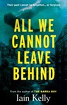 All We Cannot Leave Behind - Iain Kelly - 9781916668140