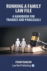 Running a Family Law File - A Handbook for Trainees and Paralegals - Stuart Barlow - 9781916698048