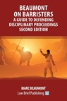 Beaumont on Barristers - A Guide to Defending Disciplinary Proceedings (Second Edition) - Marc Beaumont - 9781916698406