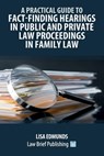 A Practical Guide to Fact-Finding Hearings in Public and Private Law Proceedings in Family Law - Lisa Edmunds - 9781916698642