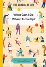 What Can I Do When I Grow Up? - The School of Life - 9781916753358