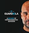 Guardiola - A Decade of Unprecedented Success - Manchester City FC - 9781916811812