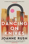 Dancing on Knives - Joanne Rush - 9781916821125