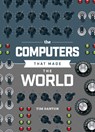 The Computers that Made the World - Tim Danton - 9781916868076