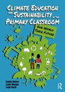 Climate Education and Sustainability in the Primary Classroom - Sophie Nelson ; Lewis Morgan ; Leigh Hoath - 9781916925144