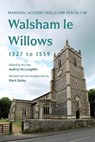 Manorial Account Rolls and Rentals of Walsham Le Willows 1327 to 1559 - Mark Bailey ; Audrey McLaughlin - 9781916931404