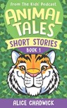 Animal Tales Short Stories: Book 1 - Alice Chadwick - 9781916963092