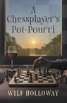 A Chessplayer's Pot-Pourri - Wilf Holloway - 9781916966246